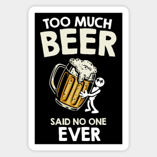 Too much beer said no one ever Magnet